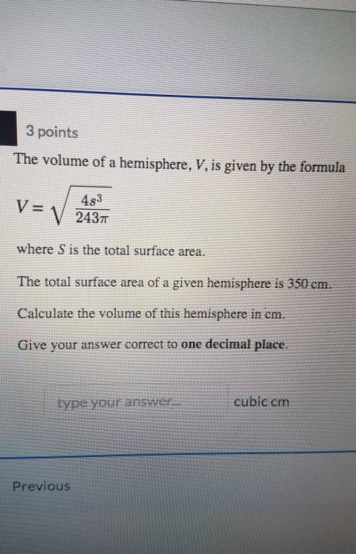 The volume of a hemisphere. V. is given by the formula 493 V T = V 2431 where S is the total surfac