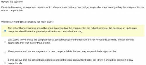 Karen is developing an argument paper in which she proposes that a school budget surplus be spent o