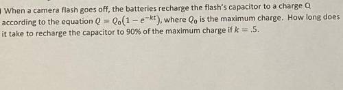 When a camera flash goes off, the batteries recharge the flash's capacitor to a charge Q

accordin