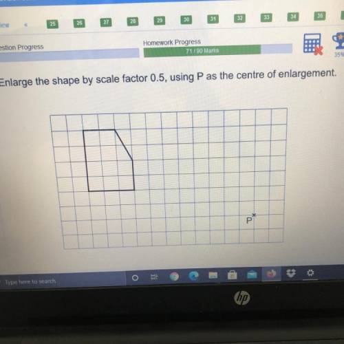Enlarge the shape by scale factor 0.5, using P as the centre of enlargement.
P
