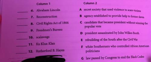 Column 1

A secret society that used violence to scare victims
6. Abraham Lincoln
7. Reconstructio