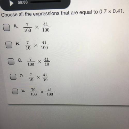Choose all the expressions that are equal to 0.7 x 0.41

А.
100
100
10
100
100
10
o 10
D.
10
70
10