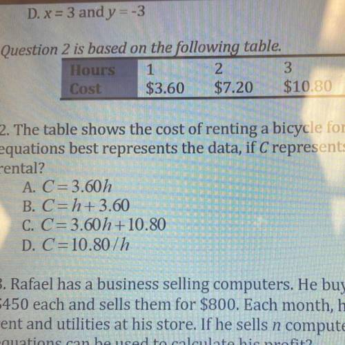 Question 2 is based on the following table.

Hours 1
2
3
Cost $3.60 $7.20 $10.80
2. The table show