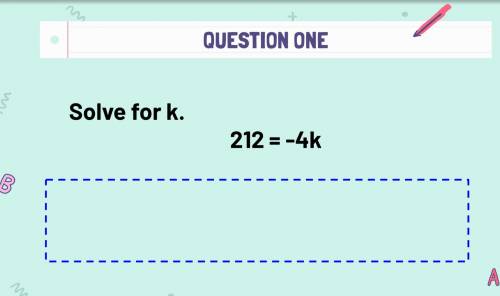 Solve for k. 212 = -4k