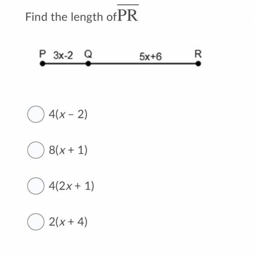 Find the length of PR

Question 21 options:
4(x – 2)
8(x + 1)
4(2x + 1)
2(x + 4)
