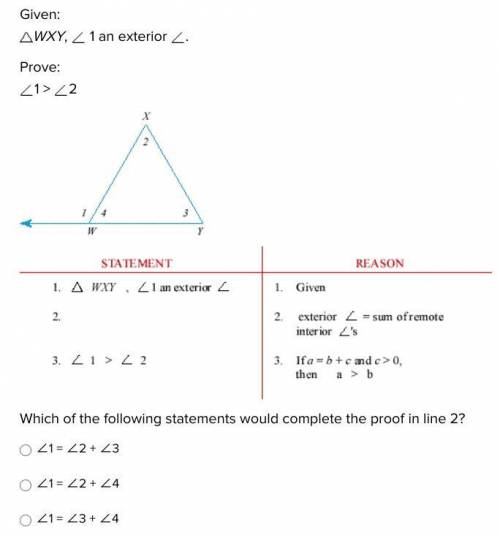 PLEASE HELP!

Given:
WXY, 1 an exterior.
Prove:
1 > 2
Which of the following statements would c