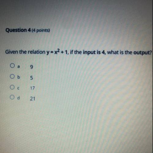 Given the relation y = x2 + 1, if the input is 4, what is the output?

Please answer as soon as po