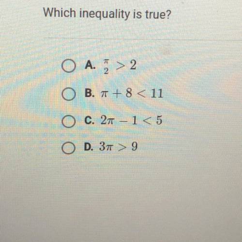 Which inequality is true?
O A. > 2
B. 7 + 8 < 11
C. 271 < 5
D. 379