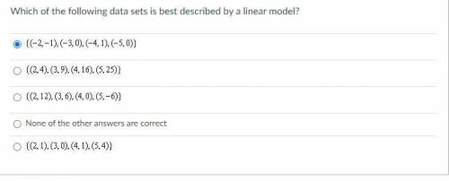 URGENTTT!!! Which of the following data sets is best described by a linear model?