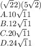 (\sqrt22)(5\sqrt2)\\A.10\sqrt11\\B.12\sqrt11\\C.20\sqrt11\\D.24\sqrt11\\