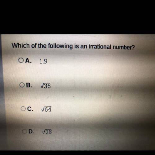 Which of the following is an irrational number?

A. 1.9 
B. The square root of 36 
C. The square r