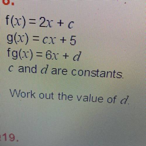 F(x)=2x+c
g(x)=cx+5
fg(x)=6x+d
c and d are constants
Work out the value of d