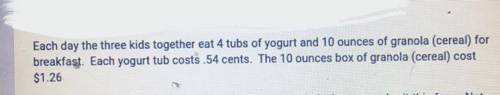 Debbie has 65 tubs of yogurt and 16 boxes of granola. All four kids

continue to eat the same amou