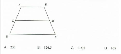LM is the midsegment of ABCD AB=34 and DC =199 what is LM