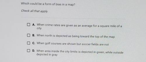 Which could be a form of bias in a map? Check all that apply. A. When crime rates are given as an a