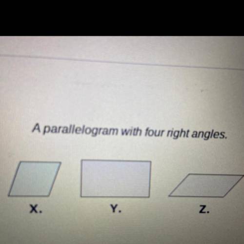 A parallelogram with four right angles? Which one is it??