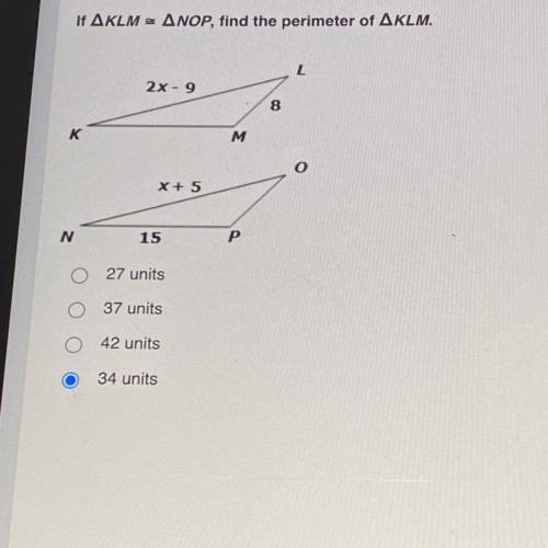 If AKLMa ANOP, find the perimeter of AKLM.

2x- 9
8
M
X+
P
15
27 units
37 units
O 42 units
34 unit