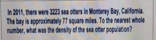 in 2011, there were 3223 sea otters in monterey Bay is approximately 77 square miles. to the neares
