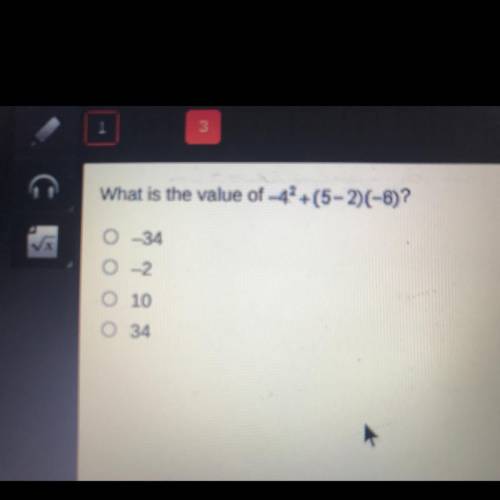 What is the value of -4^2+(5-2)(-6)?
O-34
O-2
O 10
O 34