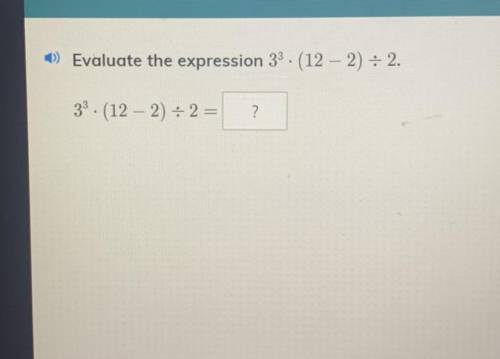 Evaluate the expression 33 • (12 – 2) : 2.
33 • (12 – 2) = 2 =
?