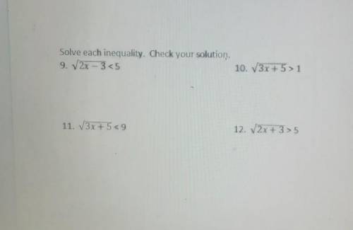 Solve each inequality. Check your solution. 9. 2x – 3 1 11. 3x +59 12. V2x + 3 >5

HELP ASAP