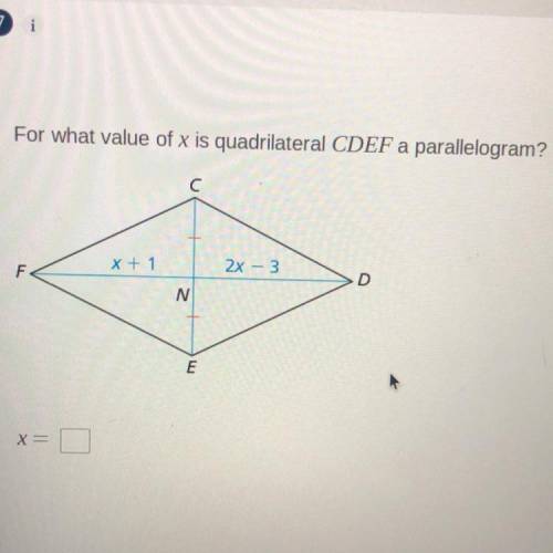 For what value of x is quadrilateral CDEF a parallelogram?

с C
x + 1
F
2X-3
D
N
E
X=