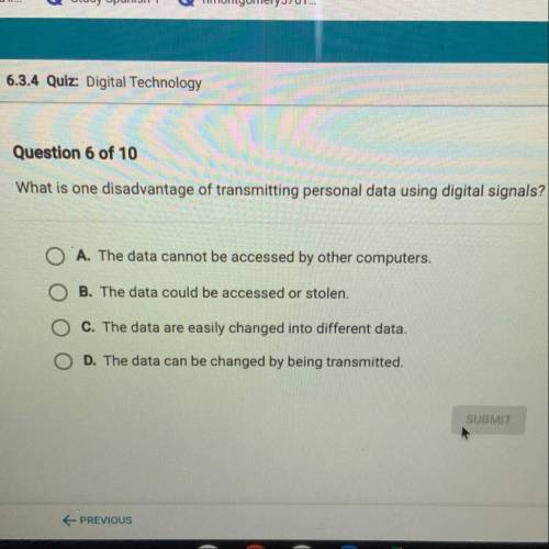 What is one disadvantage of transmitting personal data using digital signals?

A. The data cannot
