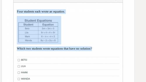 Four students each wrote an equation.

Which two students wrote equations that have no solution?