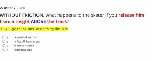 WITHOUT FRICTION, what happens to the skater if you release him from a height ABOVE the track?

PL