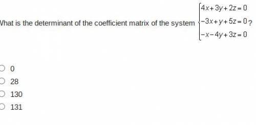 What is the determinant of the coefficient matrix of the system

0
28
130
131
IF CORRECT YOU HAVE