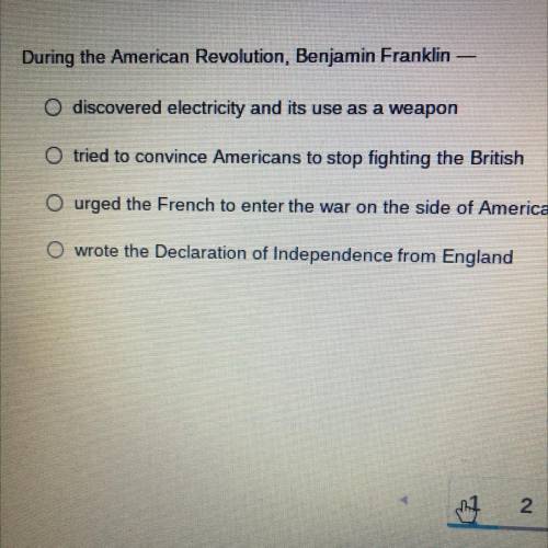 During the American Revolution, Benjamin Franklin

O discovered electricity and its use as a weapo