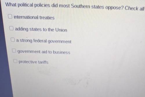 What political policies did most southern states oppose? check all that apply
