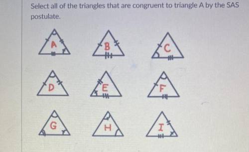 Select all of the triangles that are congruent to triangle A by the SAS
postulate.
Helppp