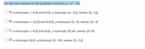 PLEASE HELP MEE List the key features of the quadratic function y = x squared – 16