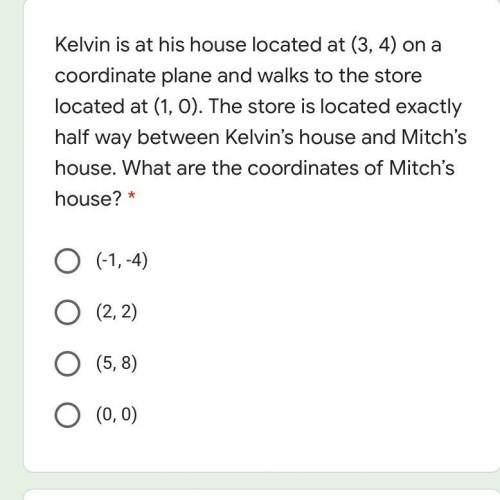 Kelvin is at his house located at (3, 4) on a coordinate plane and walks to the

store located at