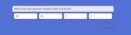 What is the least common multiple (LCM) of 8 and 12?
A. 24
B. 20
C. 4
D. 2