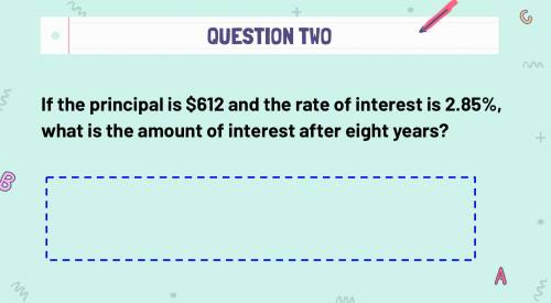 If the principal is $612 and the rate of interest is 2.85%, what is the amount of interest after ei