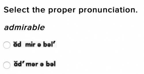 Select the proper pronunciation.
admirable