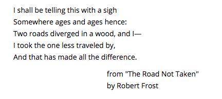 Read the last stanza of Robert Frost’s poem “The Road Not Taken.” Why is it significant that the tw