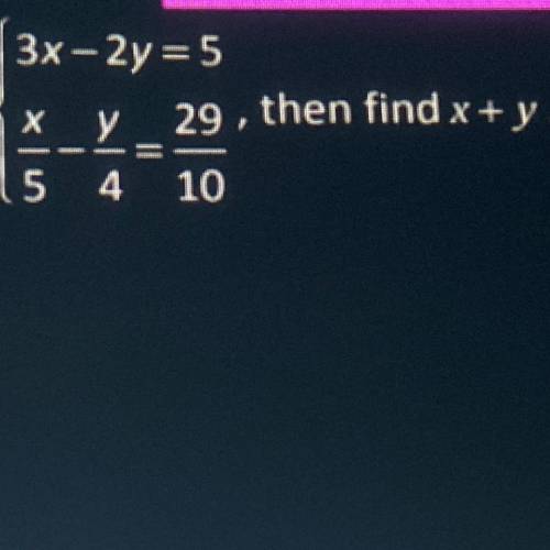 Solve the following system then find x+y