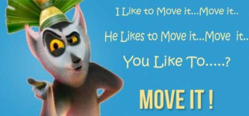 Who likes to MOVE IT MOVE IT? I LIKE TO MOVE IT MOVE IT, WHO LIKES TO... MOVE IT? \/_(°°)_\/

... /