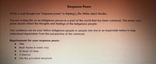 write a poem response on the white man burden, follow the instructions given, pleaseee someone help