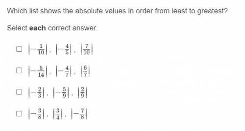 Which list shows the absolute values in order from least to greatest?

Select each correct answer.