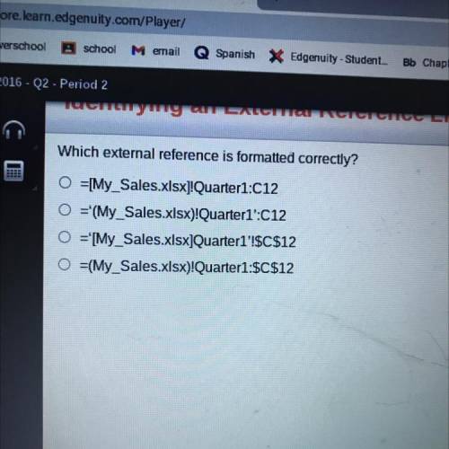 Which external reference is formatted correctly?

O =[My_Sales.xlsxl!Quarter1:C12
O ='(My_Sales.xl