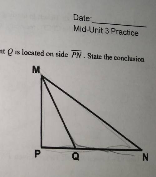 In ∆ MNP shown below point Q is located on side PN. State the conclusion that you can make based on