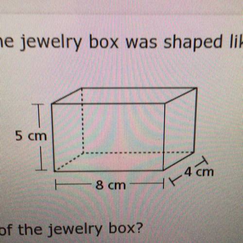 Juliette made the jewelry box shown below. The jewelry box was shaped like a right rectangular pris