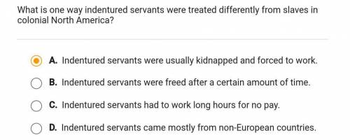 What is one way slaves were treated differently from indentured servants in

colonial North Americ