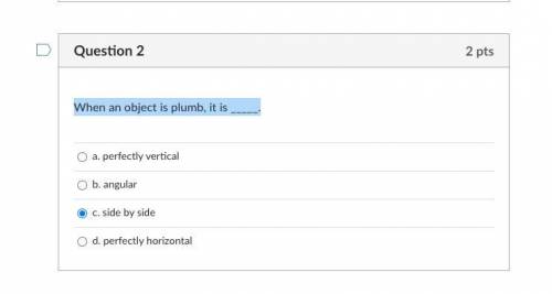 When an object is plumb, it is _____.