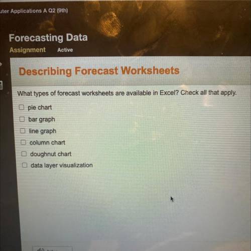 What types of forecast worksheets are available in Excel? Check all that apply.

pie chart
bar gra