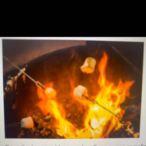 Describe how cooking marshmallows over a campfire could demonstrate all three forms of heat

trans
